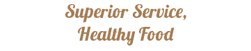 Superior Service, Healthy Food
